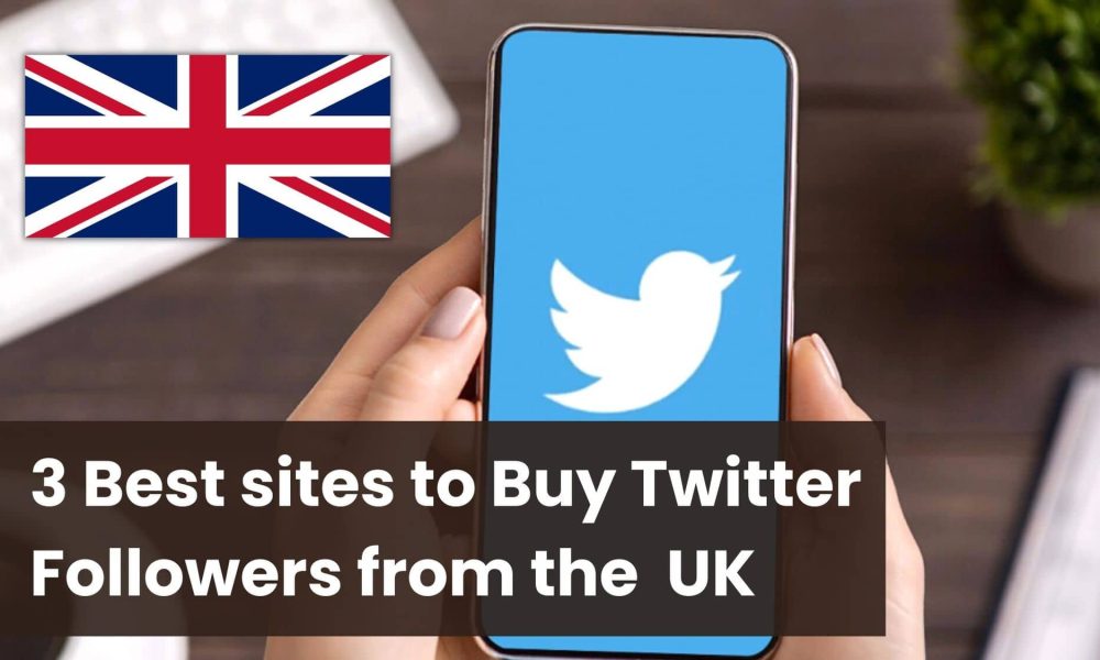 3 Best sites to Buy Twitter Followers UK (Active & Real)
