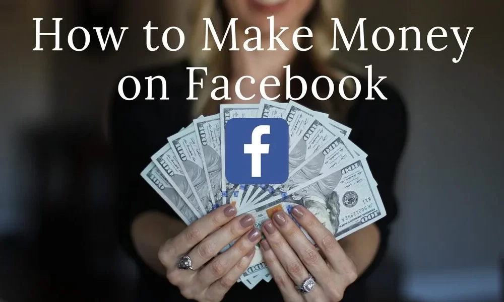 How to Earn Money from Facebook The Ultimate Guide to Monetizing Your Account
