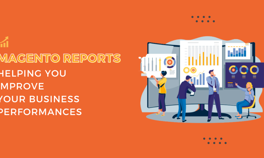 Magento Reports Take Businesses to the Next Level
