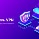 Proxy vs VPN