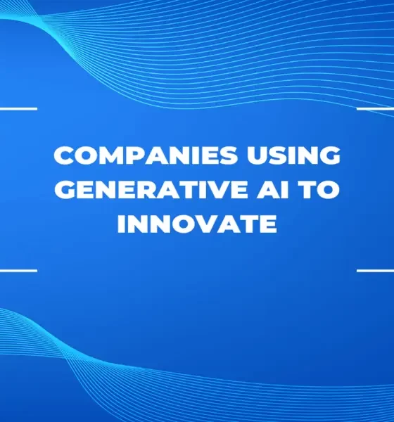 8 Companies Using Generative AI to Innovate