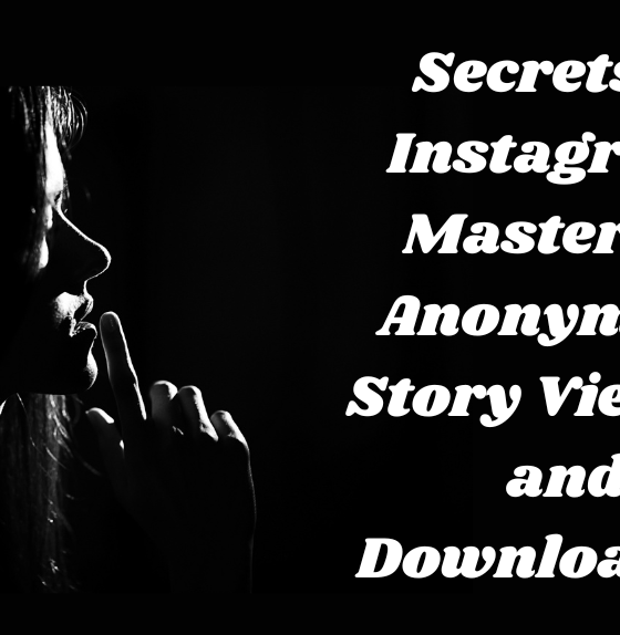 Secrets of Instagram: Mastering Anonymous Story Viewing and Downloading